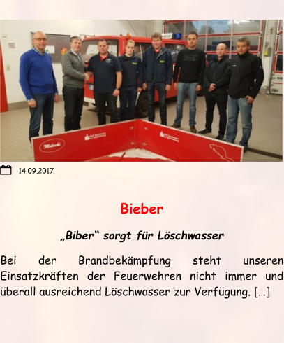 Bieber „Biber“ sorgt für Löschwasser Bei der Brandbekämpfung steht unseren Einsatzkräften der Feuerwehren nicht immer und überall ausreichend Löschwasser zur Verfügung. […] 14.09.2017