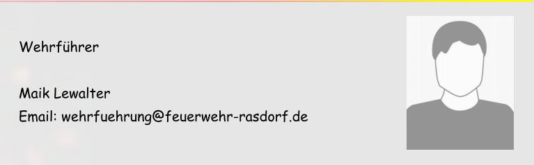 Wehrführer  Maik Lewalter Email: wehrfuehrung@feuerwehr-rasdorf.de