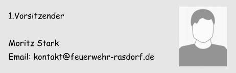 1.Vorsitzender  Moritz Stark Email: kontakt@feuerwehr-rasdorf.de