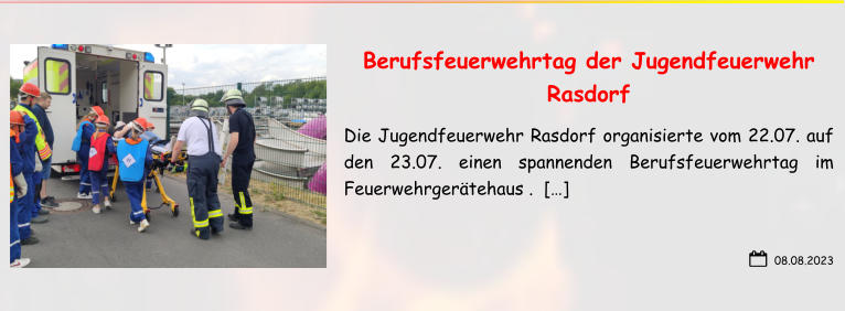 08.08.2023 Berufsfeuerwehrtag der Jugendfeuerwehr Rasdorf Die Jugendfeuerwehr Rasdorf organisierte vom 22.07. auf den 23.07. einen spannenden Berufsfeuerwehrtag im Feuerwehrgerätehaus .  […]