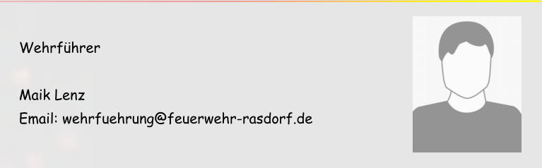 Wehrführer  Maik Lenz Email: wehrfuehrung@feuerwehr-rasdorf.de
