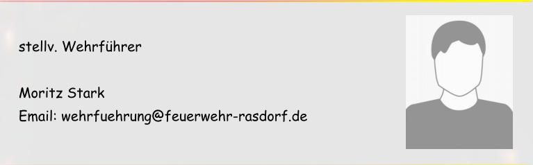 stellv. Wehrführer  Moritz Stark Email: wehrfuehrung@feuerwehr-rasdorf.de