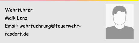 Wehrführer Maik Lenz Email: wehrfuehrung@feuerwehr-rasdorf.de